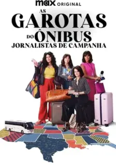 As Garotas do Ônibus: Jornalistas de Campanha 1ª Temporada As Garotas do Ônibus: Jornalistas de Campanha 1ª Temporada